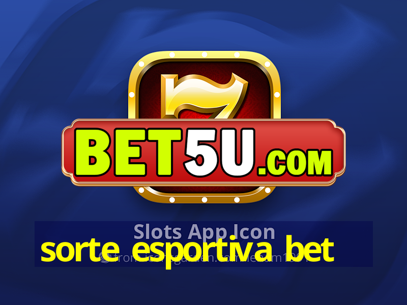 sorte esportiva bet